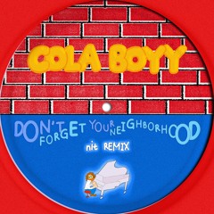 Cola Boyy - Don't Forget Your Neighborhood (nit Remix)
