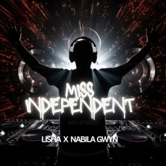 MISS INDEPENDENT (LISHA x NABILA GWYN REWORK NOV 2025)