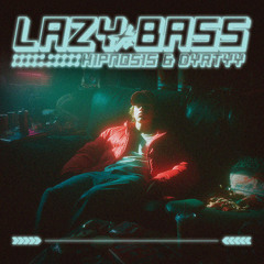 H1PNOS1S x DYRTYY - LAZY BASS