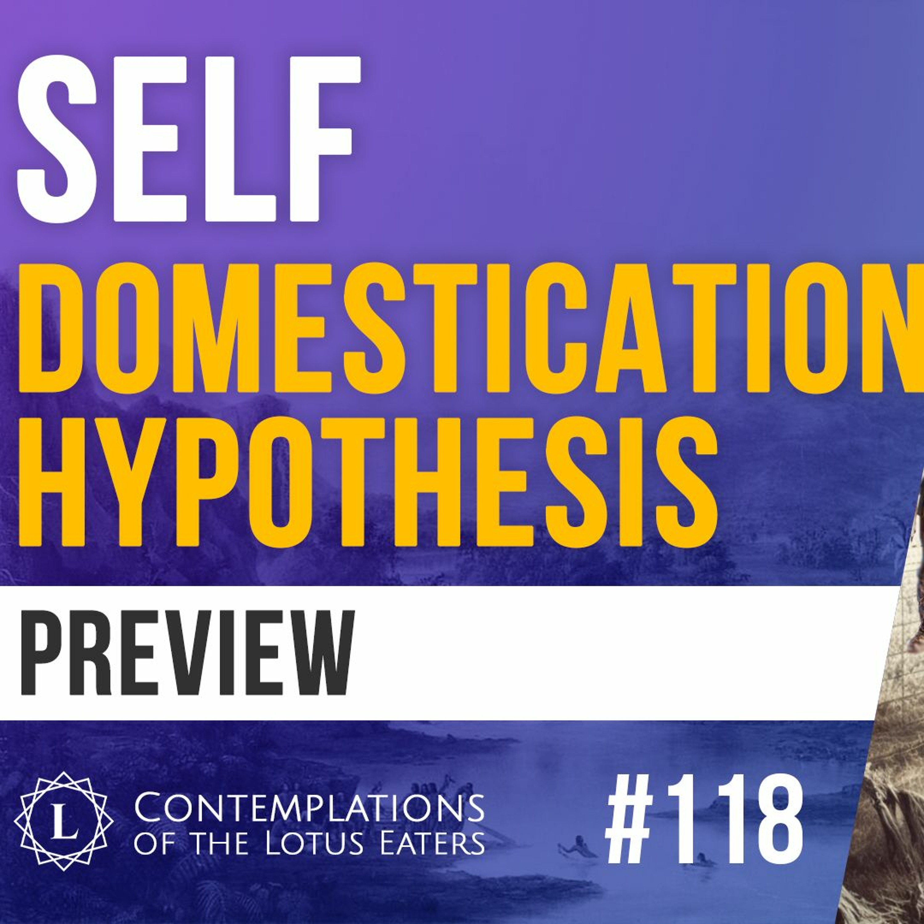 PREVIEW: Contemplations #118 | Did We Domesticate Ourselves?