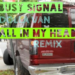 BUSY SIGNAL " DOLLA VAN " (ALL IN MY HEAD) REMIX