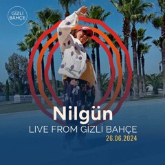 Nilgün - Live From Gizli Bahçe (26.06.2024)