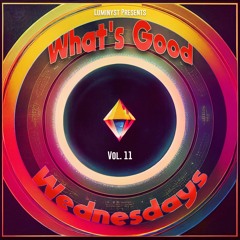 What's Good Wednesdays vol. 11