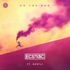 Ecstatic & MERYLL - On The Run