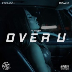 Ali Bakgor - Over U (7Scratch Remix)