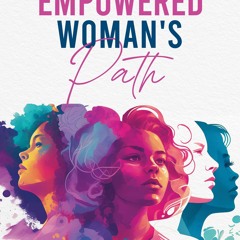 [EBOOK] READ The Empowered Woman's Path: 21 Inspiring Stories of Success in Life