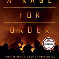 free PDF √ A Rage for Order: The Middle East in Turmoil, from Tahrir Square to ISIS b