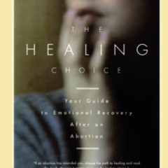 [Free] EPUB 🖊️ The Healing Choice: Your Guide to Emotional Recovery After an Abortio