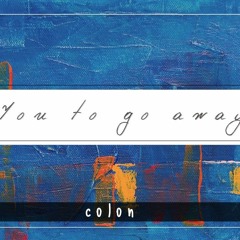 You To Go Away - Colon