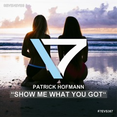 Patrick Hofmann - Show Me What You Got (Seveneves Records)