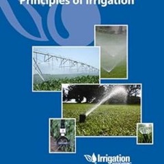 [D0wnload] [PDF@] Principles of Irrigation Written  Irrigation Association (Author)  [*Full_Online]