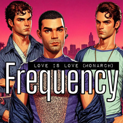 Love Is Love Monarch - Frequency