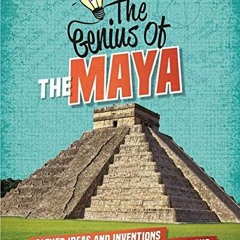 [FREE] KINDLE 📧 The Maya: Clever Ideas and Inventions from Past Civilisations (The G