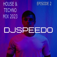 DJSpeedo - House & Techno Mix 2023 EPISODE 2