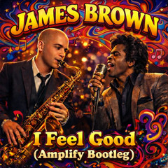 JAMES BROWN - I FEEL GOOD (AMPLIFY BOOTLEG) (FREE DOWNLOAD)