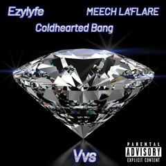 Ezylyfe -Ft Cold heartedBang  -VVS Changes