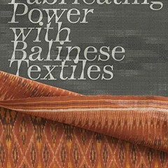 [Access] PDF 🧡 Fabricating Power with Balinese Textiles by  Urmila Mohan [KINDLE PDF