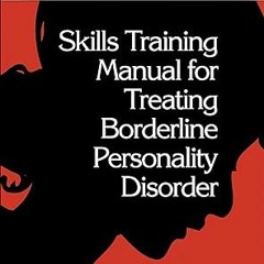 [Downl0ad_PDF] Skills Training Manual for Treating Borderline Personality Disorder by  Marsha M