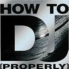 [READ] KINDLE 💘 How To DJ Properly by Bill Brewster [KINDLE PDF EBOOK EPUB]