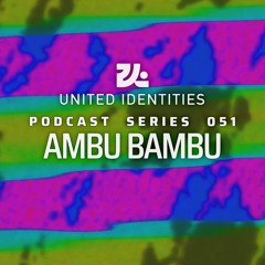 Ambu Bambu - United Identities Podcast 051