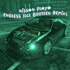 Nissan Playa - Endless (LCL Bootleg Remix)