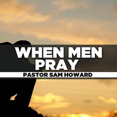 2022.10.14 - SCC Men's Meeting - Pastor Sam Howard - When Men Pray