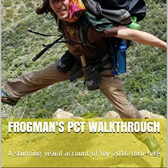 Get EPUB 📋 Frogman's PCT Walkthrough: A stunning visual account of my 2016 thru-hike