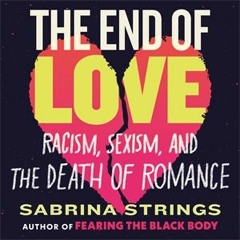 A Selection from "The End of Love: Racism, Sexism, and the Death of Romance"