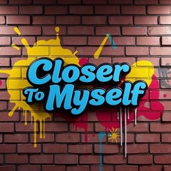 Closer to myself (trumup$)