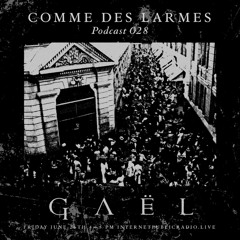 Comme des Larmes podcast w / Gaël # 28