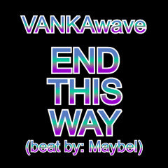END THIS WAY ⏐ beat by: Maybel