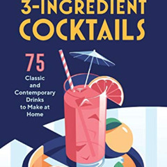 [View] KINDLE 📙 Essential 3-Ingredient Cocktails: 75 Classic And Contemporary Drinks