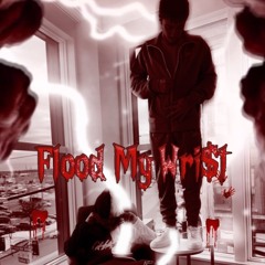 Flood my wri$t