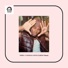 WHEN A WOMAN LOVES (GHXST Blend) prod. by Antiquant