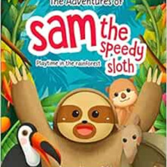 READ EPUB ✅ The Adventures Of Sam The Speedy Sloth: Playtime In the Rainforest by Mat