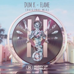 Dum K - Flame (Hurry Up Slowly)