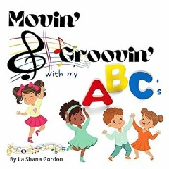 #+ Movin' & Groovin' with My ABC's BY: La Shana Gordon (Author) [Document)