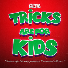 GREEZ - TRICKS ARE FOR KIDS
