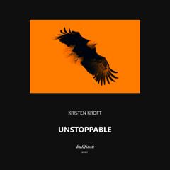 PREMIERE | Kristen Kroft - Unstoppable [Bullfinch]