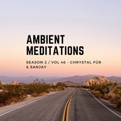 Ambient Meditations S2  Vol 46 - Chrystal Für : Sanjay