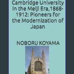 {PDF} ✨ Japanese Students at Cambridge University in the Meiji Era, 1868-1912: Pioneers for the Mo