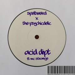 SPELTweird x The Psychicdelic - Acid Dipt Ft. MC Strange (MMCSS004)
