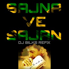 Sajna Ve Sajna - (Dj Bilks Bootleg)