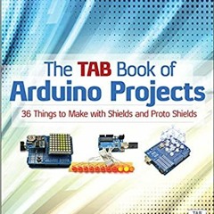 Download ⚡️ [PDF] The Tab Book of Arduino Projects: 36 Things to Make with Shields and Proto Shields