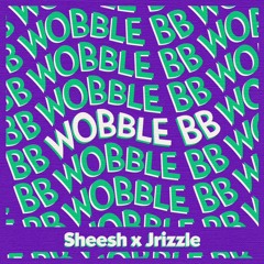 Wobble bb (Sheesh x Jrizzle)