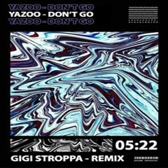 Yazoo - Don't Go (Gigi Stroppa Remix)