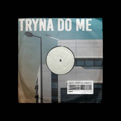 Tryna Do Me - TK (ft. DJ Grumble)