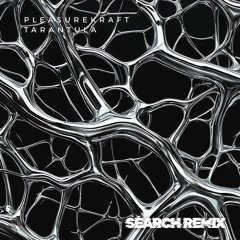 Tarantula - Pleasurekraft (SEARCH REMIX)