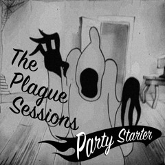 The Plague Sessions 1 - Party Starter