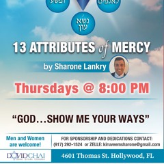 “GOD…. SHOW ME YOUR WAYS” 13 ATTRIBUTES OF MERCY Sharone Lankry 5784